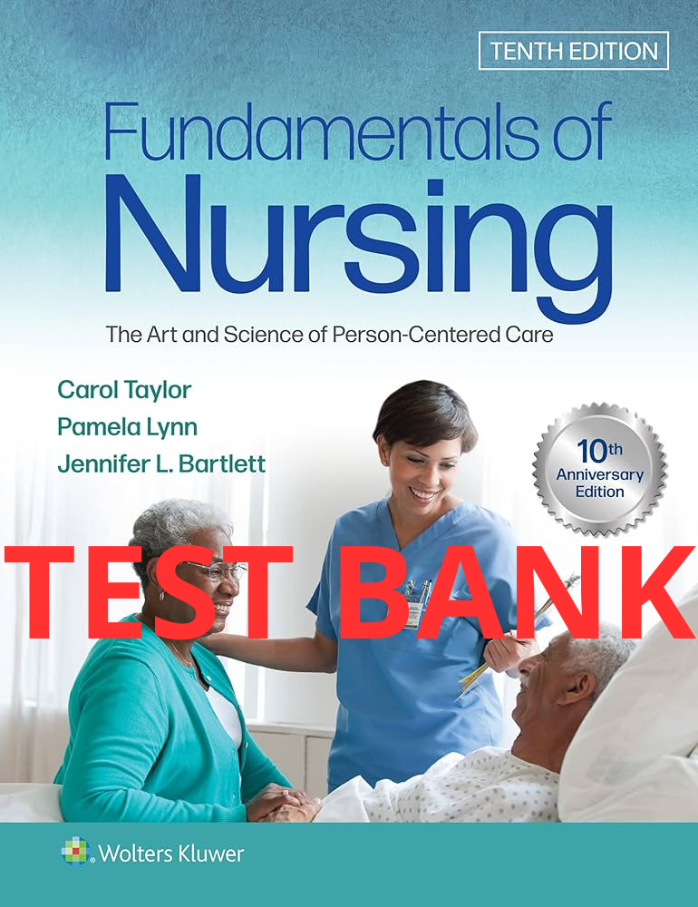 Fundamentals of Nursing: The Art and Science of Person-Centered Care 10th Edition Test Bank by Taylor-Socratu