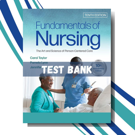 Test Bank for Bates Fundamentals of Nursing: The Art and Science of Person-Centered Care 10th Edition by Taylor-Socratu