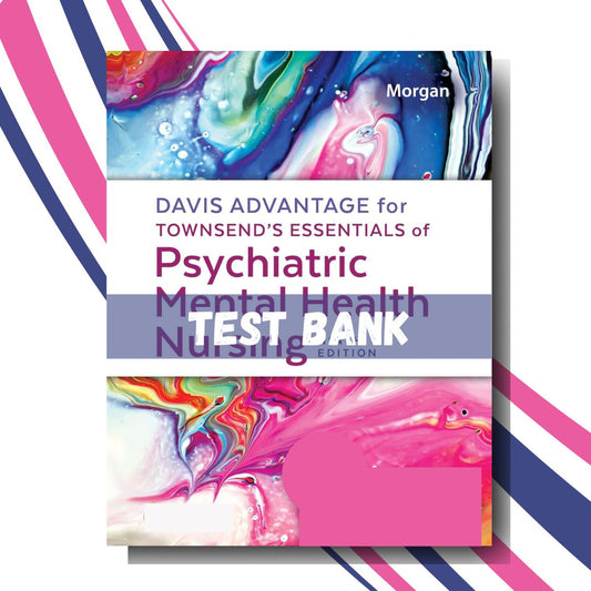Test Bank for Davis Advantage for Townsend’s Essentials of Psychiatric Mental Health Nursing, 9th Edition (By Morgan)-Socratu