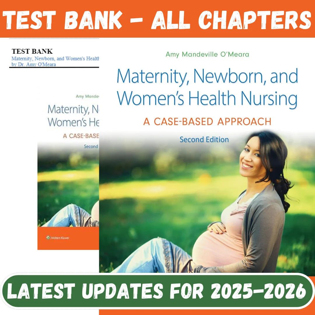 Test Bank for Maternity, Newborn, and Women’s Health Nursing: A Case-Based Approach, 2nd Edition by Amy O’Meara-Socratu