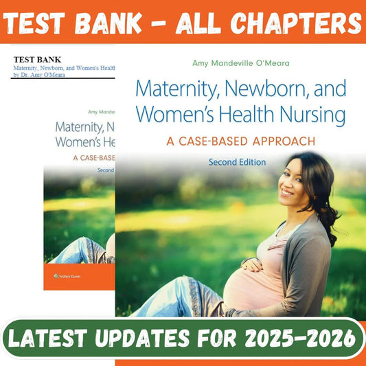 Test Bank for Maternity, Newborn, and Women’s Health Nursing: A Case-Based Approach, 2nd Edition by Amy O’Meara-Socratu