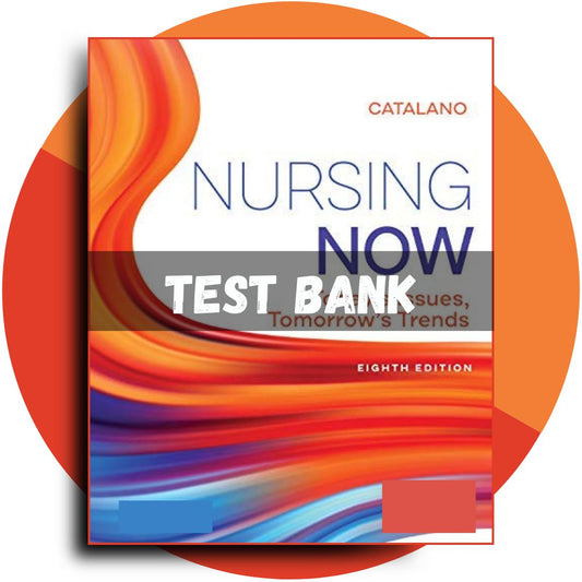 Test bank For Nursing Now Today’s Issues, Tomorrows Trends 8th Edition (Catalano, 2020)-Socratu