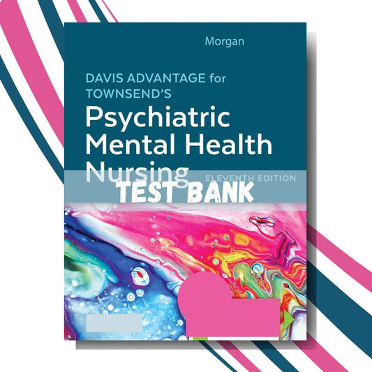 Test bank for Davis Advantage for Townsend’s Psychiatric Mental Health Nursing, 11th Edition (By Karyn I. Morgan)-Socratu
