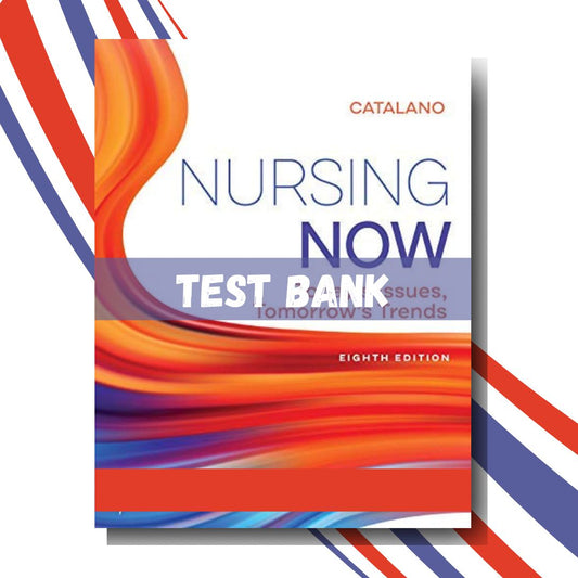 Test bank for Nursing Now Today’s Issues, Tomorrows Trends 8th Edition (By Catalano)-Socratu