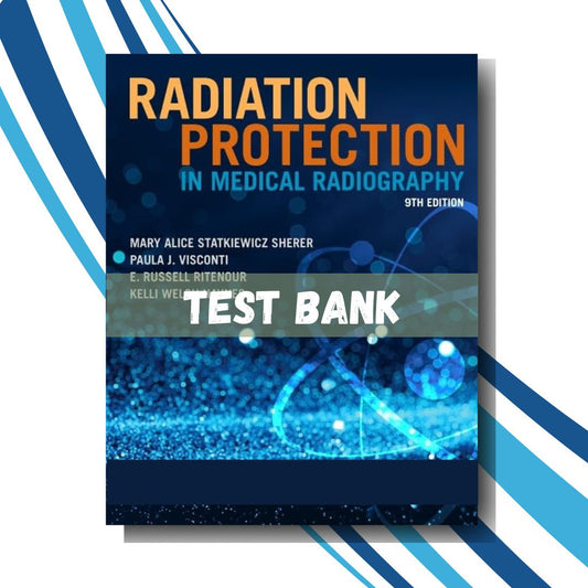 Test bank for Radiation Protection in Medical Radiography 9th Edition(Statkiewicz Sherer)-Socratu