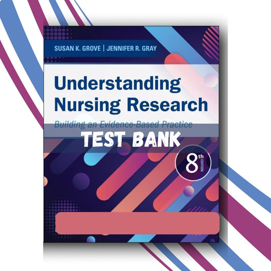 Test bank for Understanding Nursing Research Building an Evidence-Based Practice 8th Edition (Grove)-Socratu